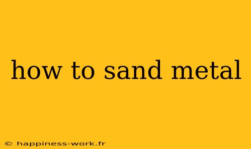 how to sand metal