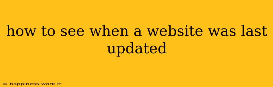 how to see when a website was last updated