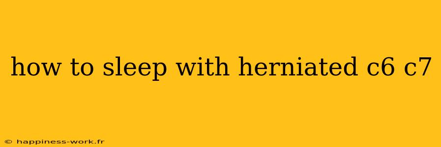 how to sleep with herniated c6 c7