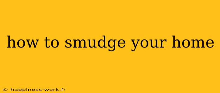 how to smudge your home