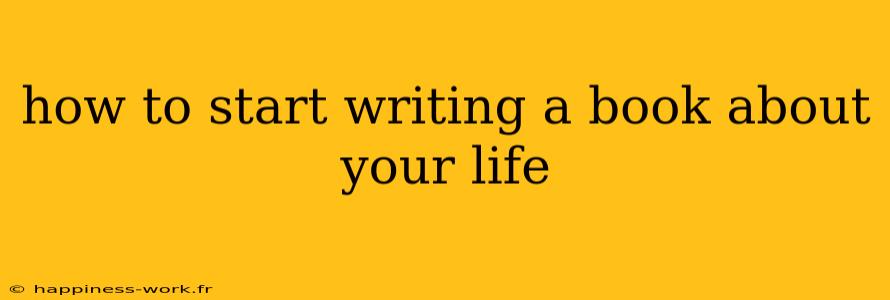 how to start writing a book about your life