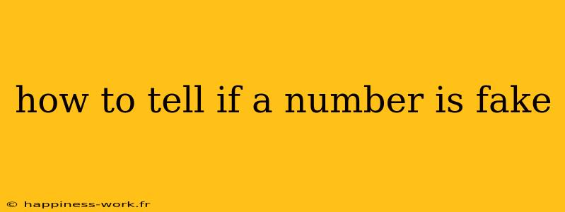 how to tell if a number is fake