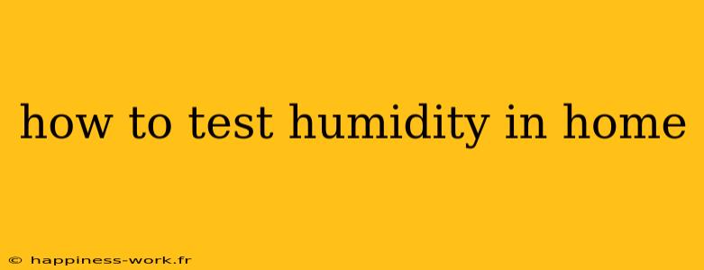 how to test humidity in home