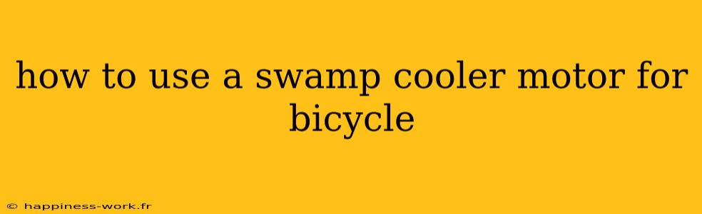 how to use a swamp cooler motor for bicycle