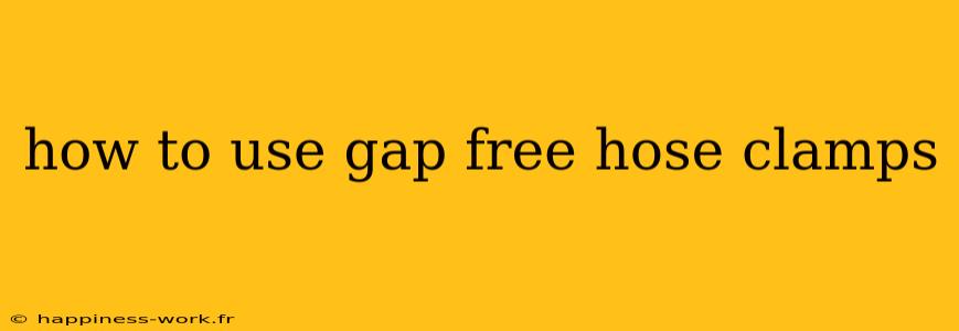 how to use gap free hose clamps