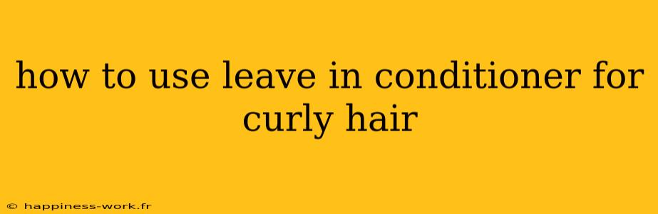 how to use leave in conditioner for curly hair