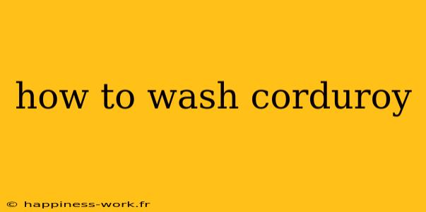 how to wash corduroy