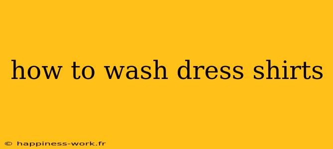 how to wash dress shirts