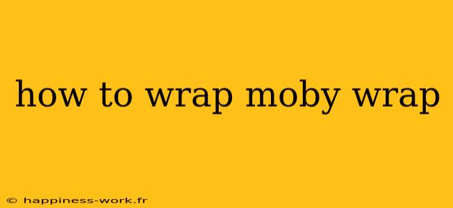 how to wrap moby wrap