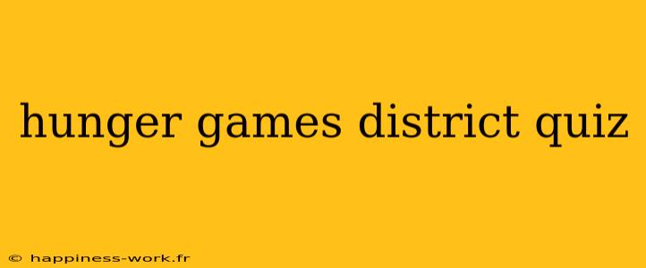 hunger games district quiz