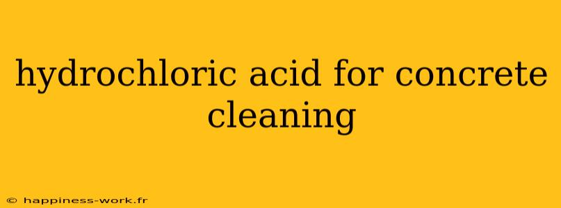 hydrochloric acid for concrete cleaning