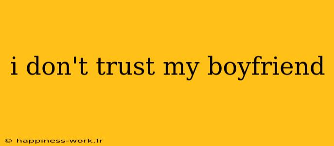 i don't trust my boyfriend