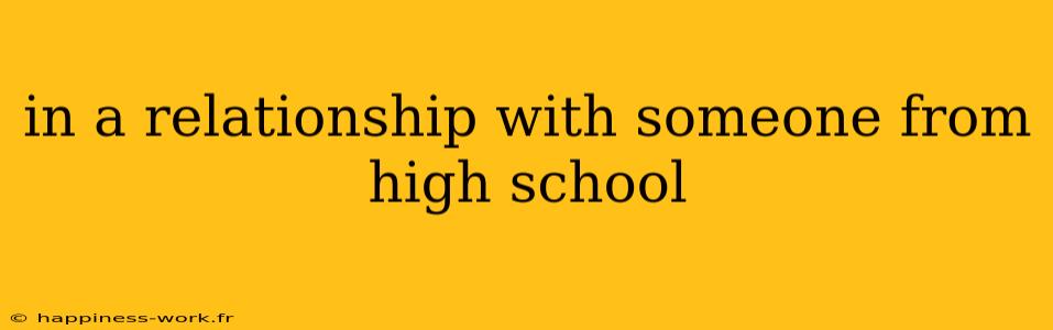 in a relationship with someone from high school