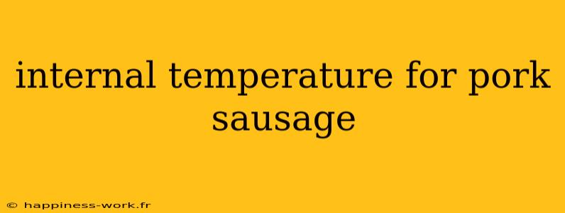 internal temperature for pork sausage