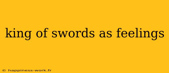 king of swords as feelings