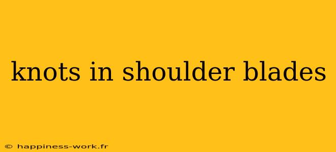 knots in shoulder blades