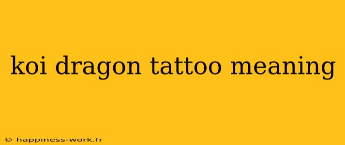 koi dragon tattoo meaning