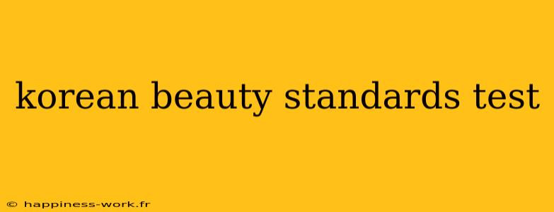 korean beauty standards test