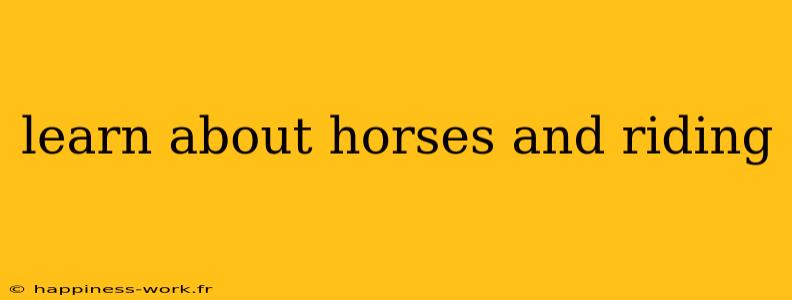 learn about horses and riding