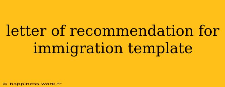 letter of recommendation for immigration template