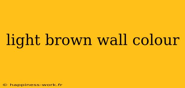 light brown wall colour