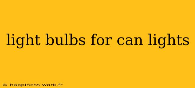 light bulbs for can lights