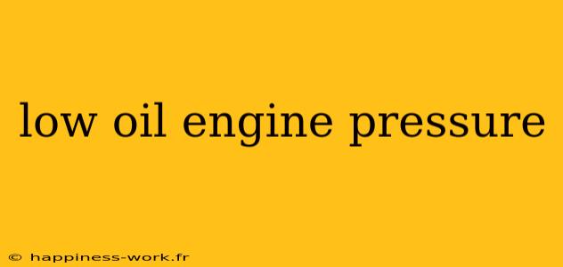 low oil engine pressure