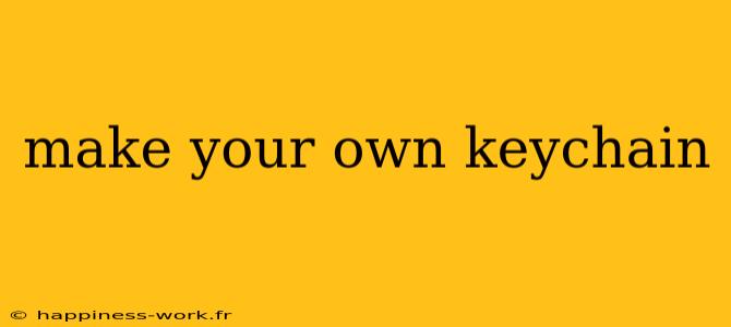 make your own keychain