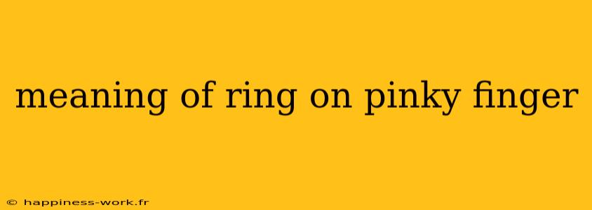 meaning of ring on pinky finger