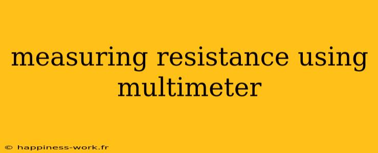 measuring resistance using multimeter