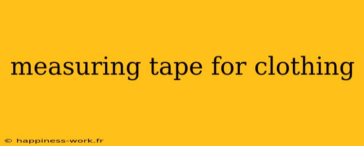 measuring tape for clothing