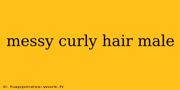 messy curly hair male