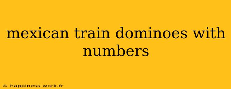 mexican train dominoes with numbers