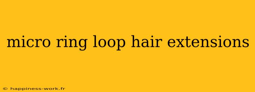 micro ring loop hair extensions