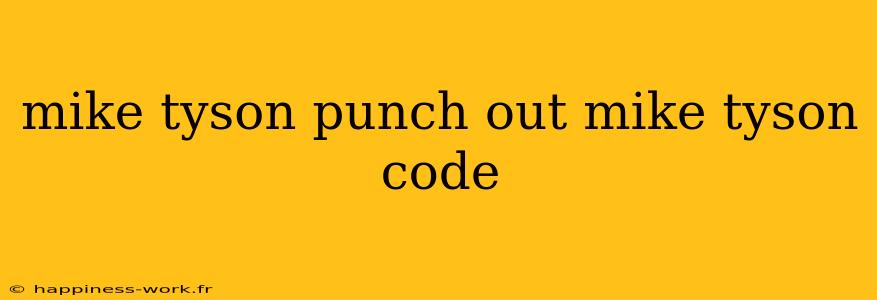 mike tyson punch out mike tyson code