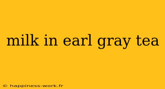 milk in earl gray tea