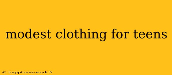 modest clothing for teens