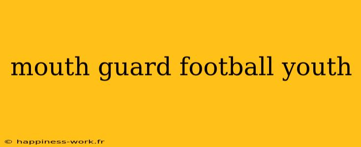 mouth guard football youth