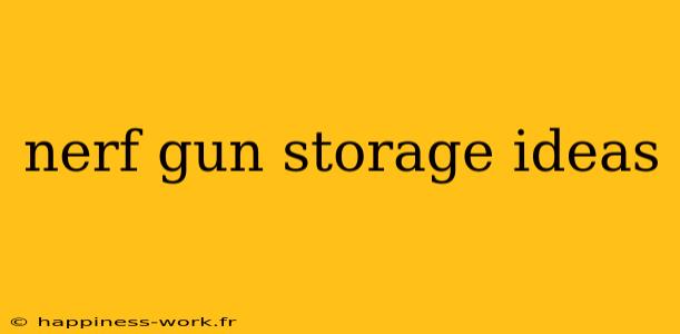 nerf gun storage ideas