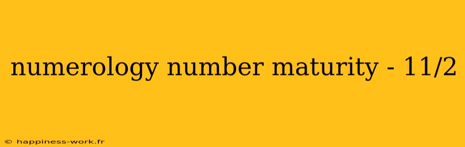 numerology number maturity - 11/2