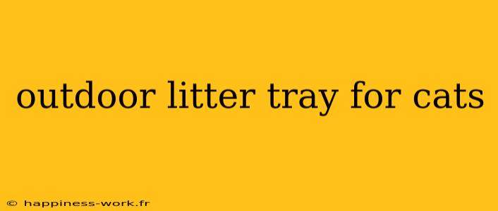 outdoor litter tray for cats