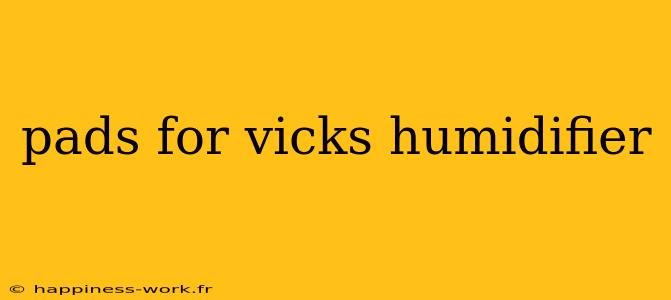 pads for vicks humidifier