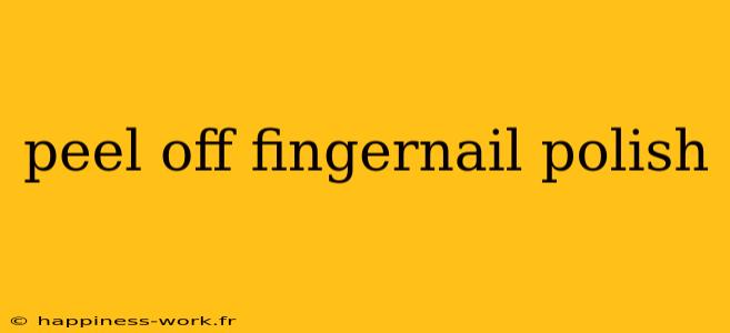 peel off fingernail polish