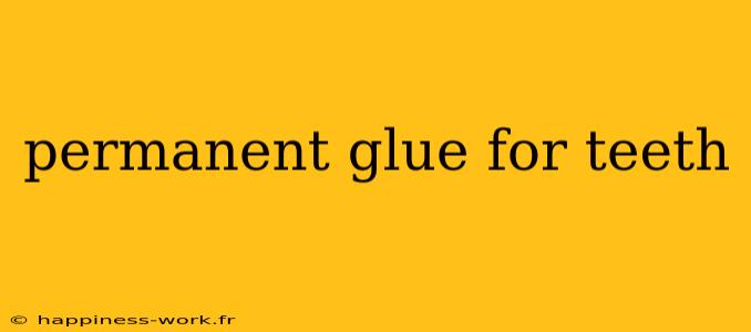 permanent glue for teeth