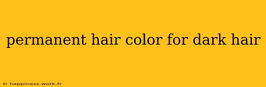 permanent hair color for dark hair