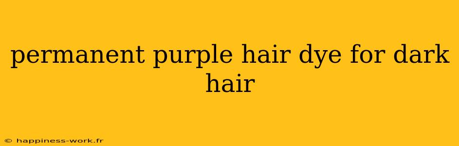 permanent purple hair dye for dark hair