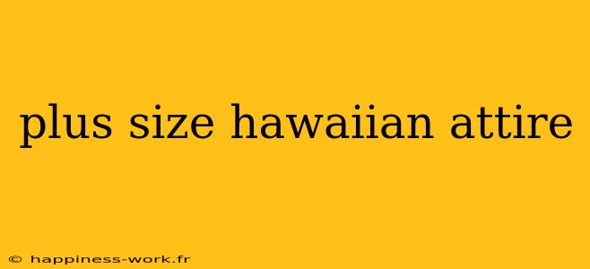 plus size hawaiian attire