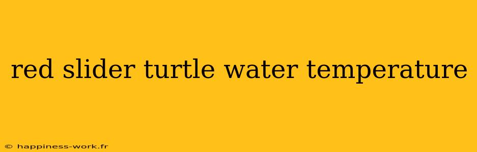 red slider turtle water temperature