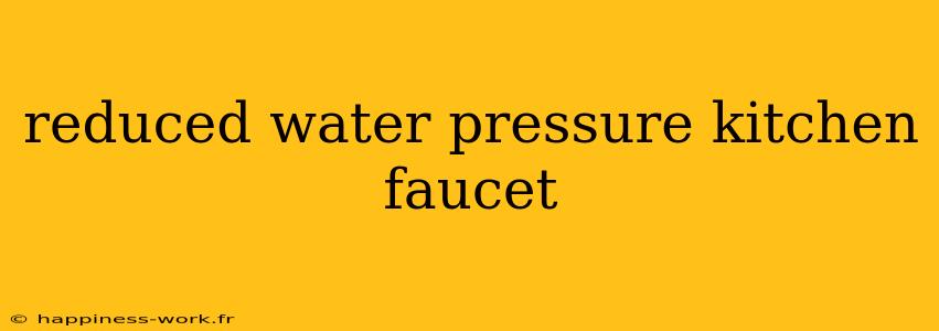 reduced water pressure kitchen faucet