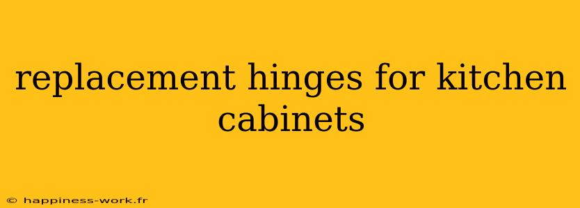 replacement hinges for kitchen cabinets